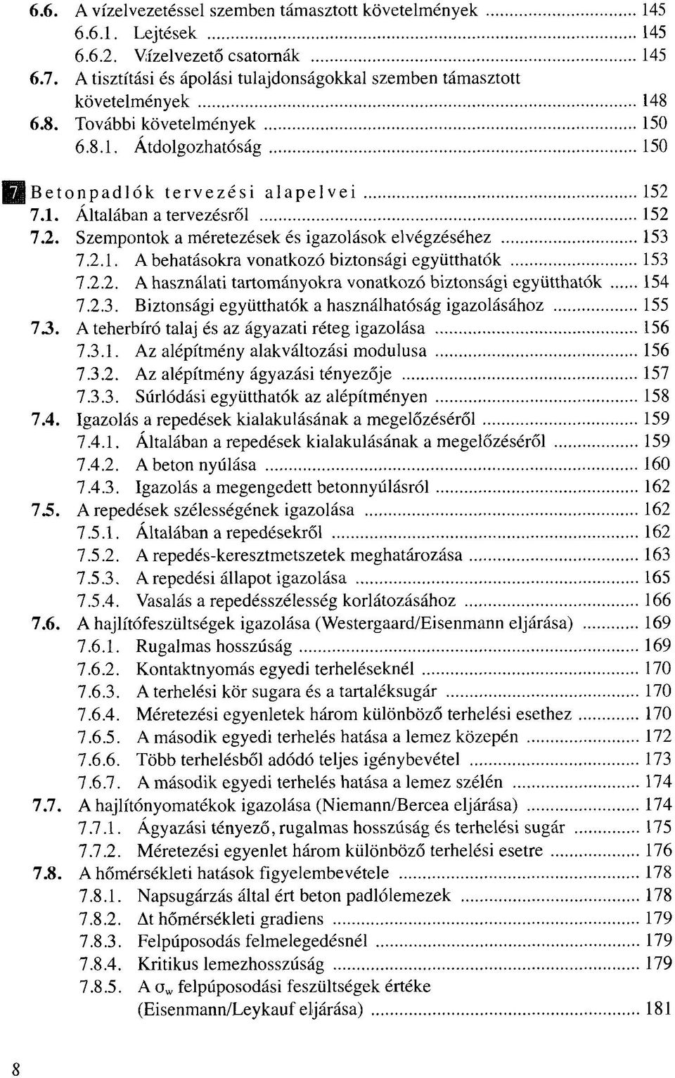 2.2. A használati tartományokra vonatkozó biztonsági együtthatók 154 7.2.3. Biztonsági együtthatók a használhatóság igazolásához 155 73. A teherbíró talaj és az ágyazati réteg igazolása 156 7.3.1. Az alépítmény alakváltozási modulusa 156 7.