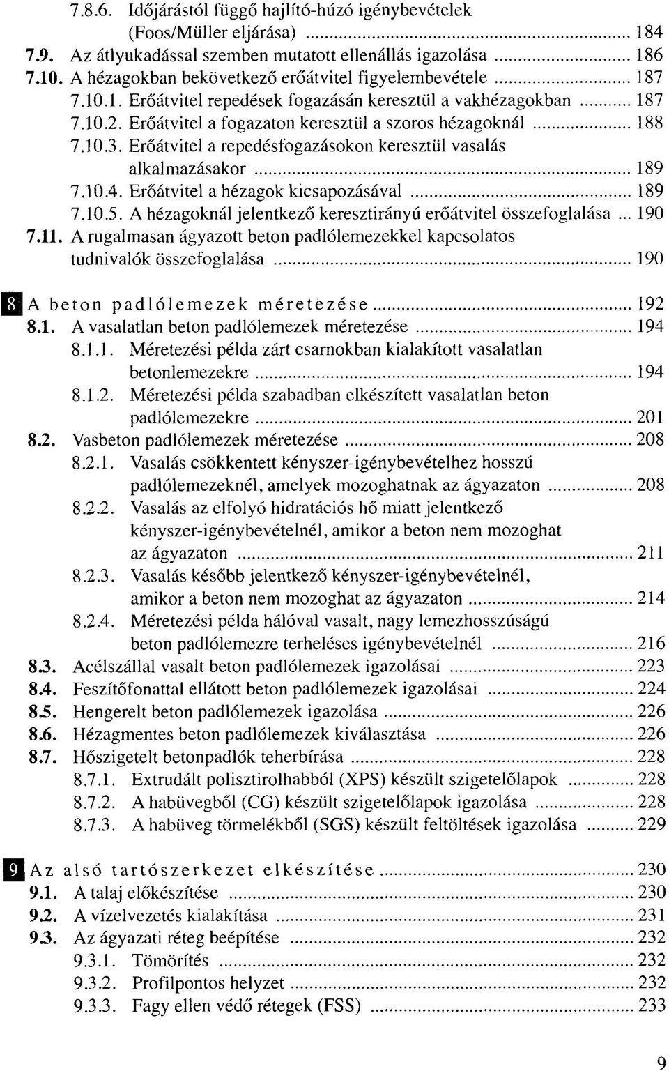 Erőátvitel a repedésfogazásokon keresztül vasalás alkalmazásakor 189 7.10.4. Erőátvitel a hézagok kicsapozásával 189 7.10.5. A hézagoknál jelentkező keresztirányú erőátvitel összefoglalása... 190 7.