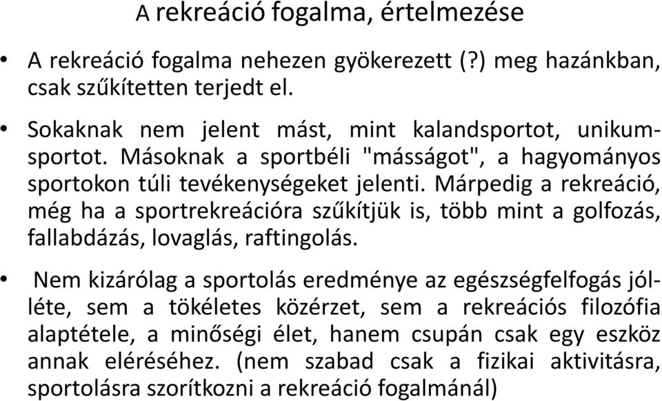 Márpedig a rekreáció, még ha a sportrekreációra szűkítjük is, több mint a golfozás, fallabdázás, lovaglás, raftingolás.