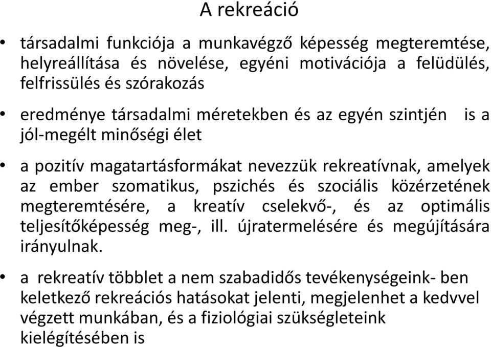 szociális közérzetének megteremtésére, a kreatív cselekvő-, és az optimális teljesítőképesség meg-, ill. újratermelésére és megújítására irányulnak.