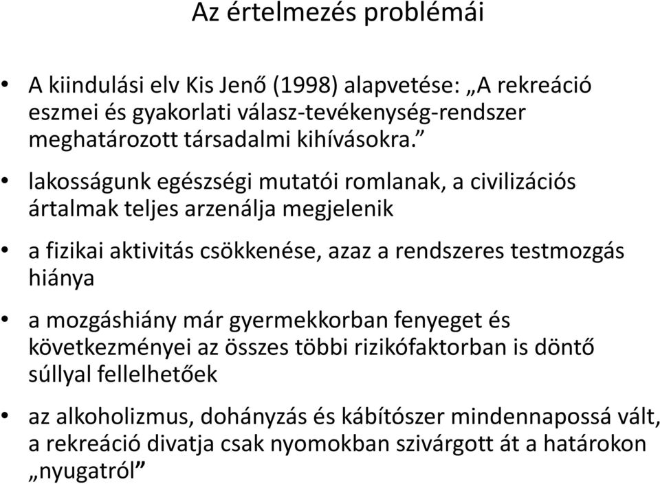 lakosságunk egészségi mutatói romlanak, a civilizációs ártalmak teljes arzenálja megjelenik a fizikai aktivitás csökkenése, azaz a rendszeres