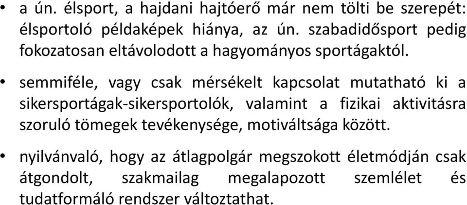 semmiféle, vagy csak mérsékelt kapcsolat mutatható ki a sikersportágak-sikersportolók, valamint a fizikai aktivitásra