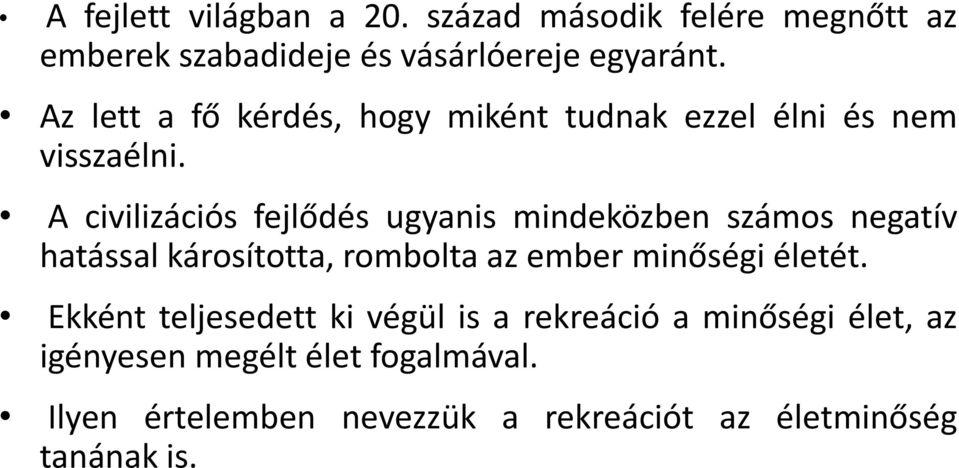 A civilizációs fejlődés ugyanis mindeközben számos negatív hatással károsította, rombolta az ember minőségi