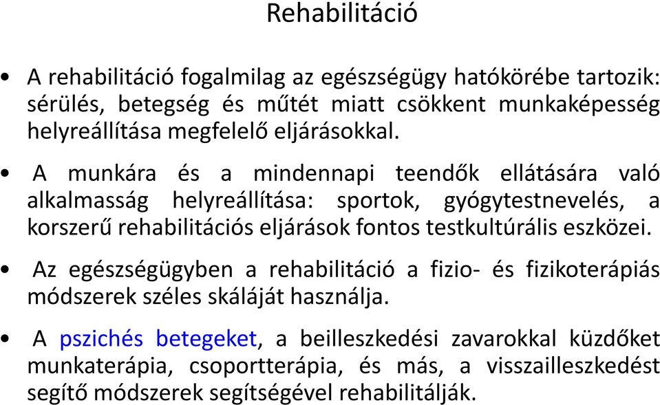 A munkára és a mindennapi teendők ellátására való alkalmasság helyreállítása: sportok, gyógytestnevelés, a korszerű rehabilitációs eljárások fontos