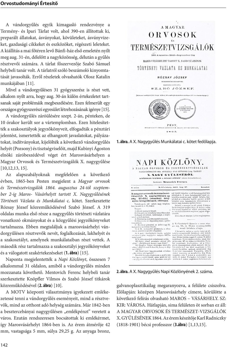 A tárlat főszervezője Szabó Sámuel helybeli tanár volt. A tárlatról szóló beszámoló kinyomtatását javasolták. Erről részletek olvashatók Olosz Katalin munkájában [11].