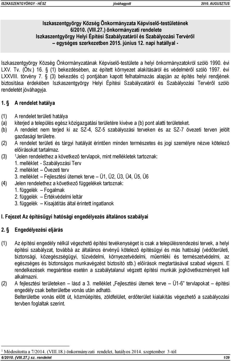 napi hatállyal - Iszkaszentgyörgy Község Önkormányzatának Képviselő-testülete a helyi önkormányzatokról szóló 1990. évi LXV. Tv. (Ötv.) 16.