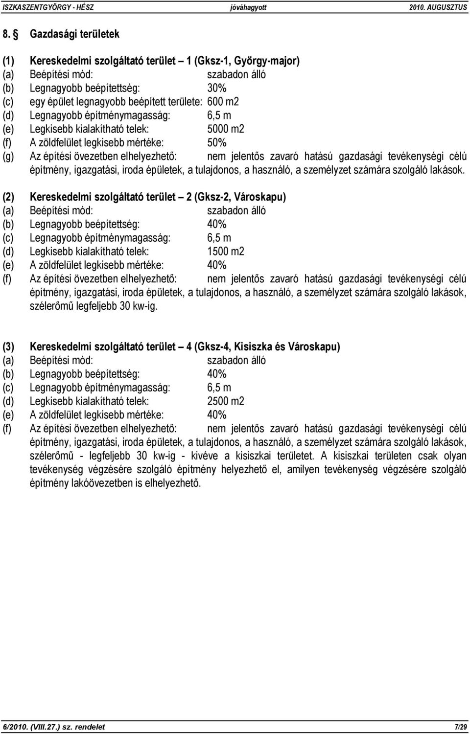 célú építmény, igazgatási, iroda épületek, a tulajdonos, a használó, a személyzet számára szolgáló lakások.