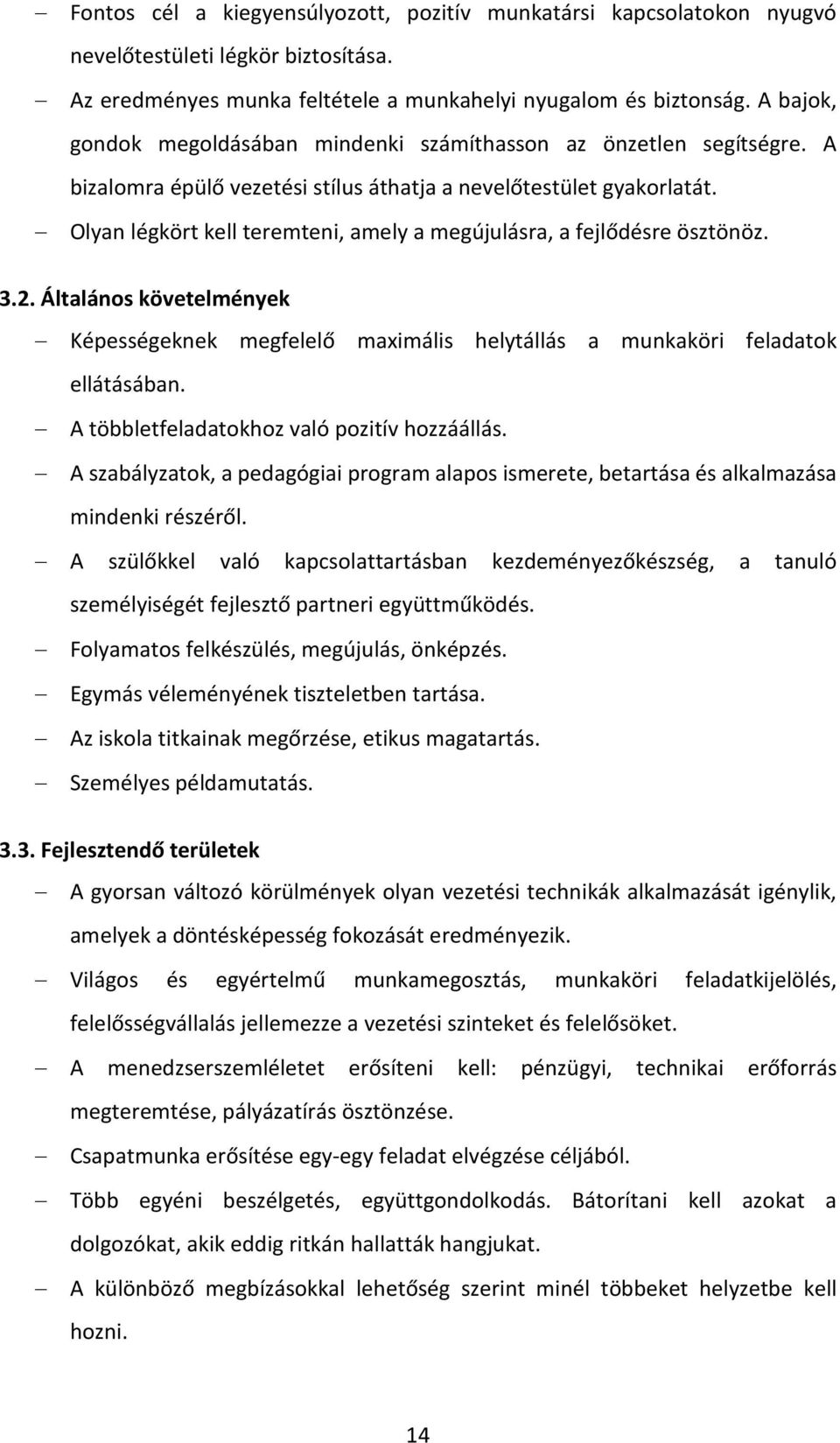 Olyan légkört kell teremteni, amely a megújulásra, a fejlődésre ösztönöz. 3.2. Általános követelmények Képességeknek megfelelő maximális helytállás a munkaköri feladatok ellátásában.