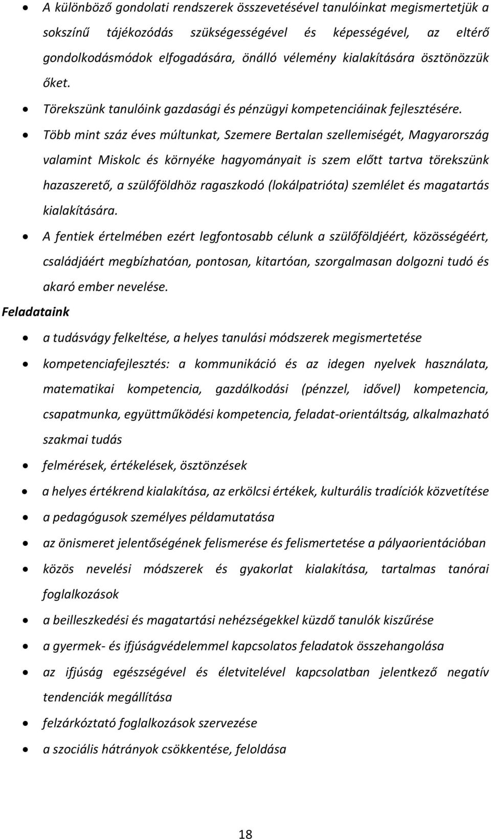 Több mint száz éves múltunkat, Szemere Bertalan szellemiségét, Magyarország valamint Miskolc és környéke hagyományait is szem előtt tartva törekszünk hazaszerető, a szülőföldhöz ragaszkodó