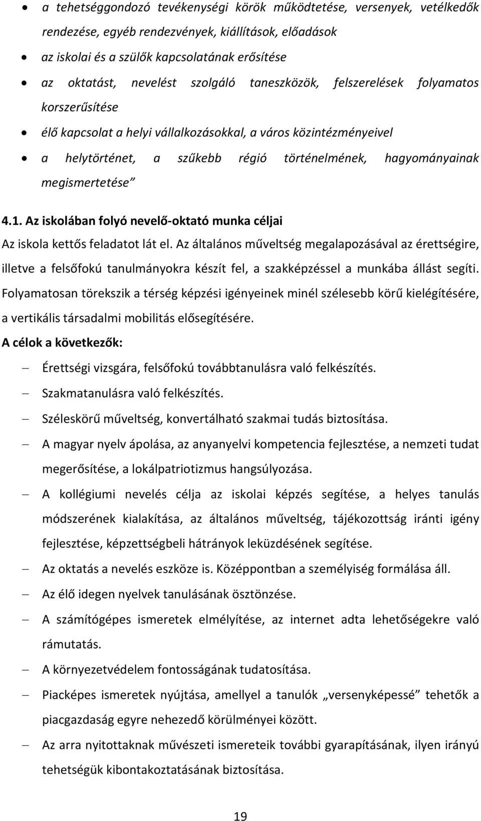 megismertetése 4.1. Az iskolában folyó nevelő-oktató munka céljai Az iskola kettős feladatot lát el.