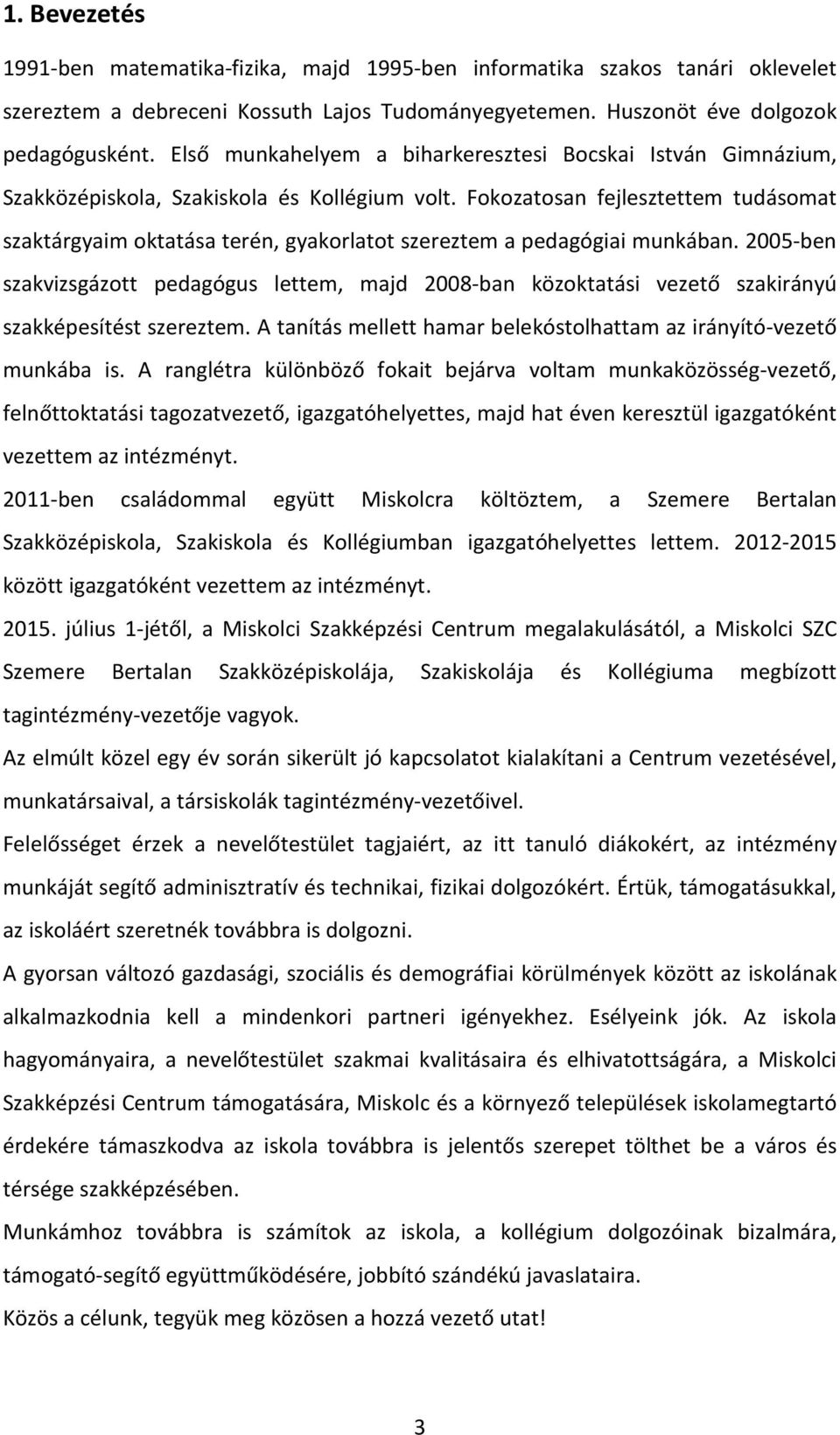 Fokozatosan fejlesztettem tudásomat szaktárgyaim oktatása terén, gyakorlatot szereztem a pedagógiai munkában.