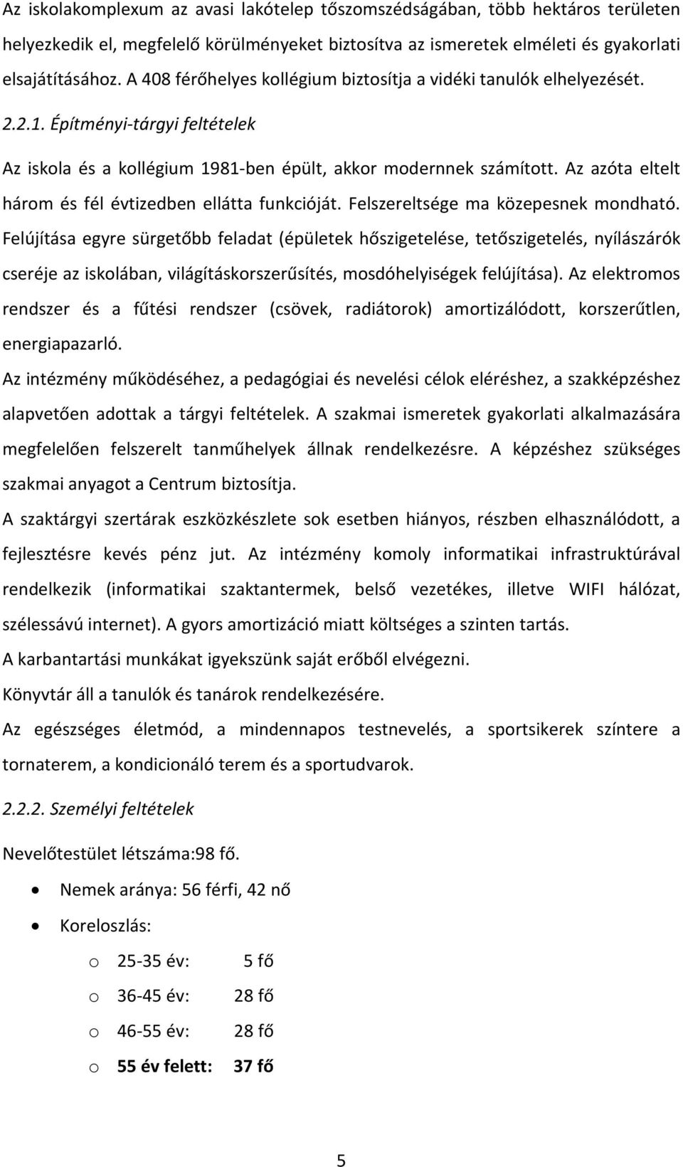 Az azóta eltelt három és fél évtizedben ellátta funkcióját. Felszereltsége ma közepesnek mondható.