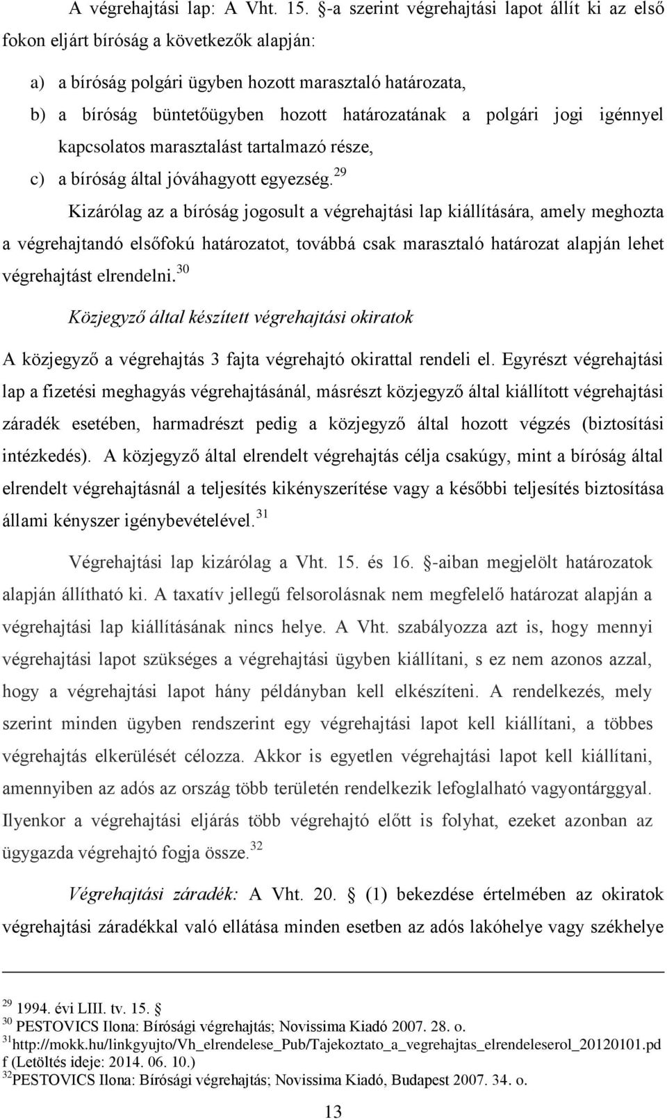 polgári jogi igénnyel kapcsolatos marasztalást tartalmazó része, c) a bíróság által jóváhagyott egyezség.