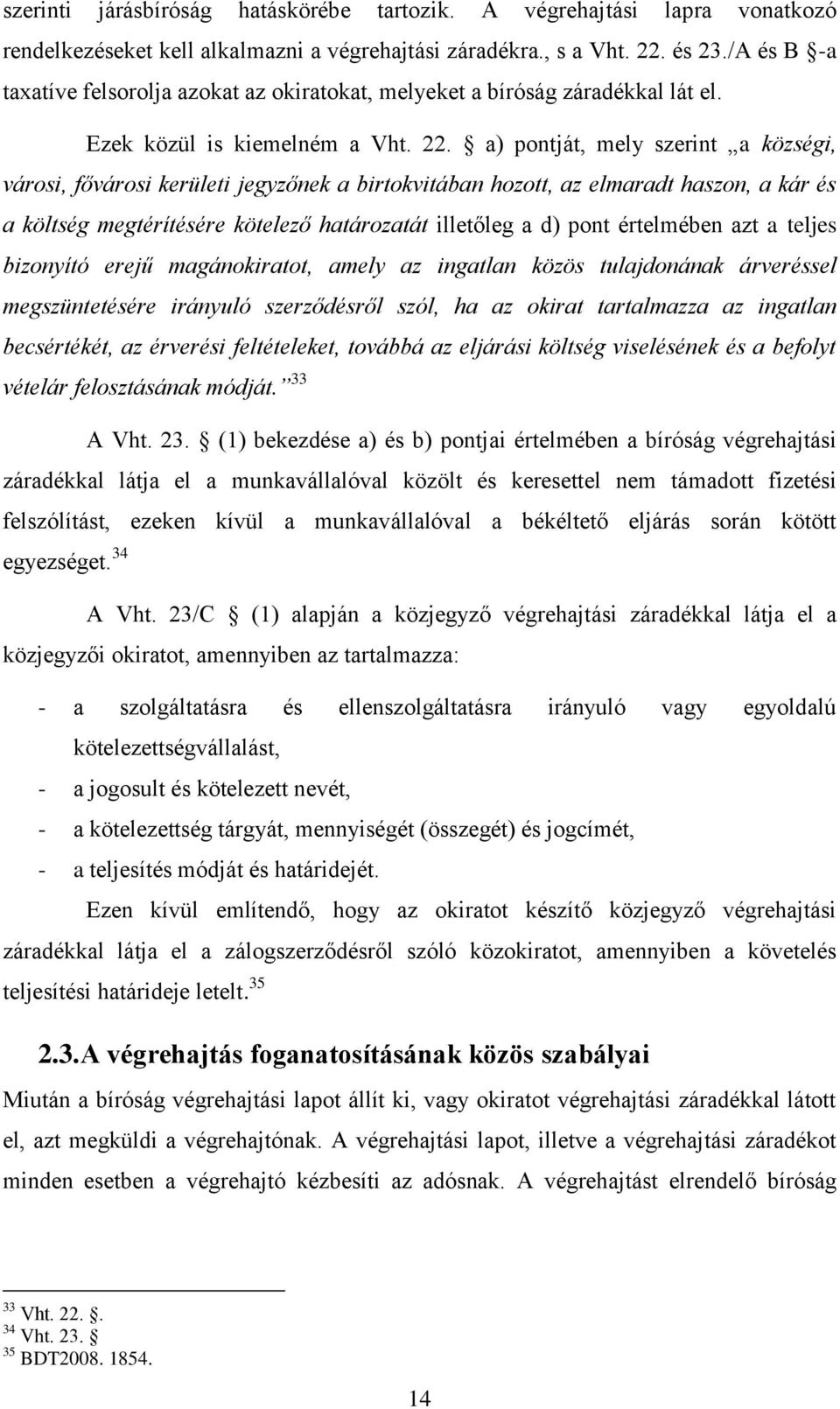 a) pontját, mely szerint a községi, városi, fővárosi kerületi jegyzőnek a birtokvitában hozott, az elmaradt haszon, a kár és a költség megtérítésére kötelező határozatát illetőleg a d) pont