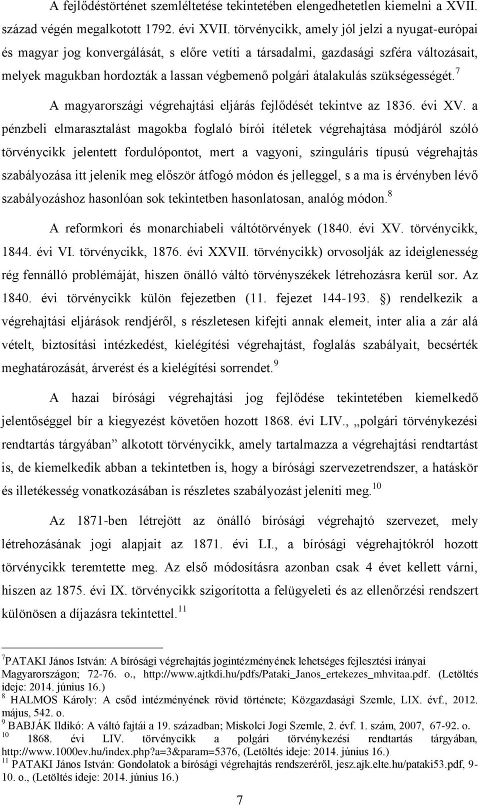 szükségességét. 7 A magyarországi végrehajtási eljárás fejlődését tekintve az 1836. évi XV.