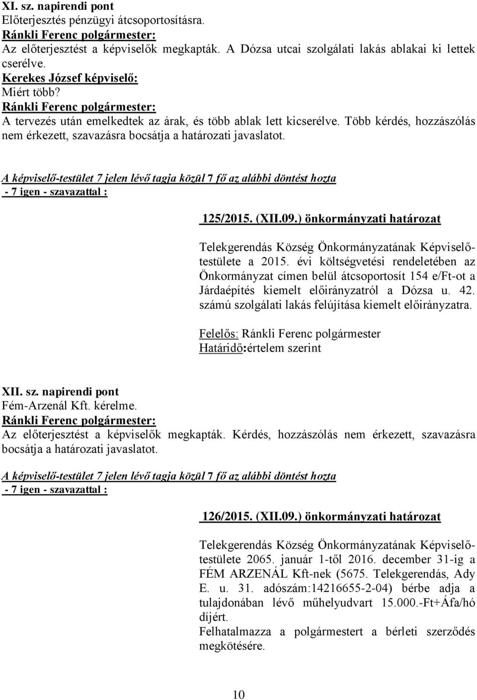 (XII.09.) önkormányzati határozat a 2015. évi költségvetési rendeletében az Önkormányzat címen belül átcsoportosít 154 e/ft-ot a Járdaépítés kiemelt előirányzatról a Dózsa u. 42.