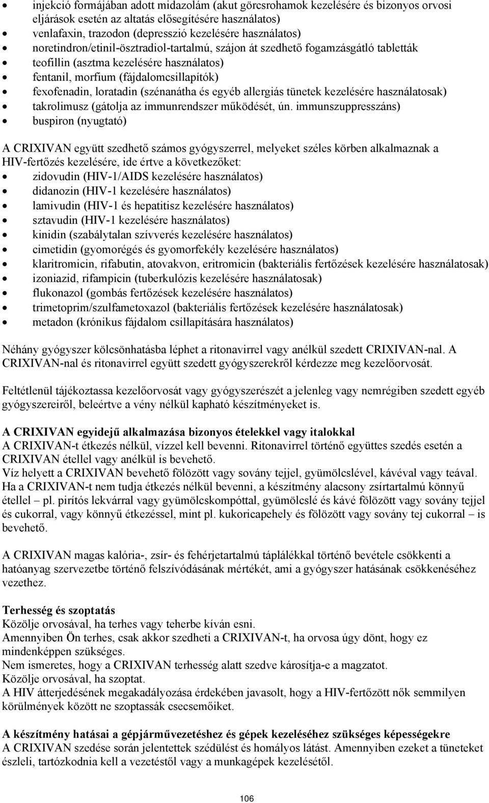 és egyéb allergiás tünetek kezelésére használatosak) takrolimusz (gátolja az immunrendszer működését, ún.