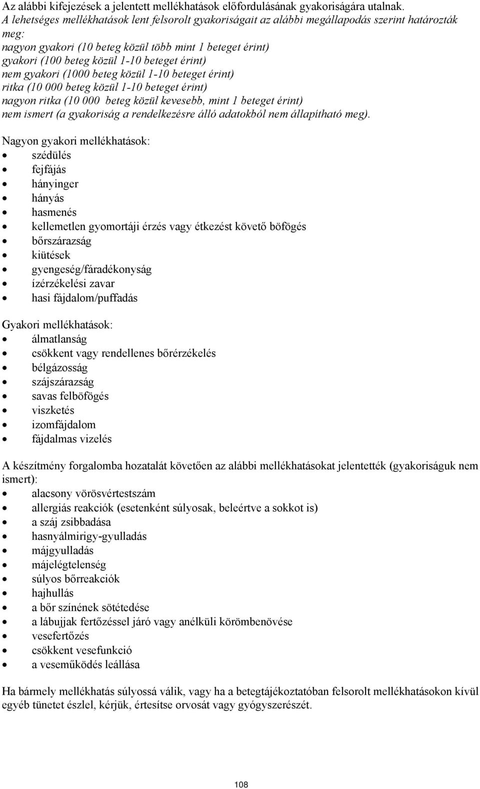 érint) nem gyakori (1000 beteg közül 1-10 beteget érint) ritka (10 000 beteg közül 1-10 beteget érint) nagyon ritka (10 000 beteg közül kevesebb, mint 1 beteget érint) nem ismert (a gyakoriság a