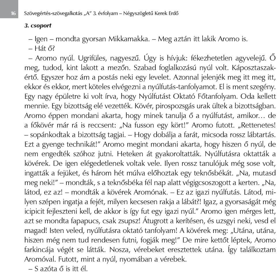 Azonnal jelenjék meg itt meg itt, ekkor és ekkor, mert köteles elvégezni a nyúlfutás-tanfolyamot. El is ment szegény. Egy nagy épületre ki volt írva, hogy Nyúlfutást Oktató Főtanfolyam.