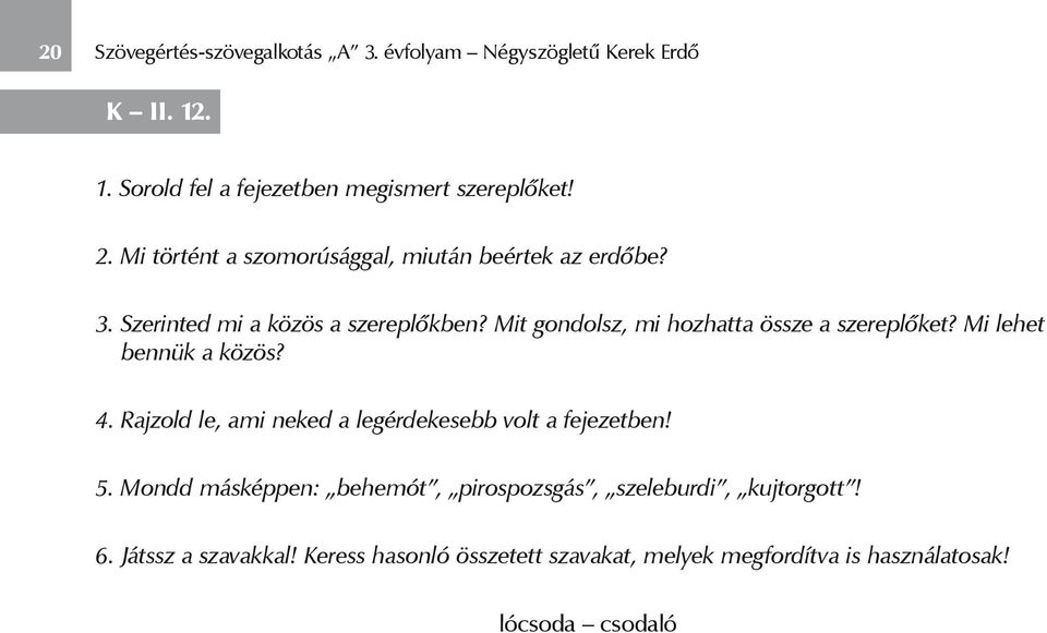 Mit gondolsz, mi hozhatta össze a szereplőket? Mi lehet bennük a közös? 4. Rajzold le, ami neked a legérdekesebb volt a fejezetben! 5.