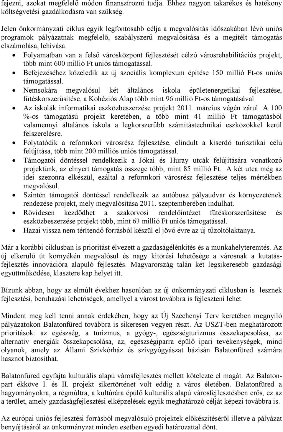 Folyamatban van a felső városközpont fejlesztését célzó városrehabilitációs projekt, több mint 600 millió Ft uniós támogatással.