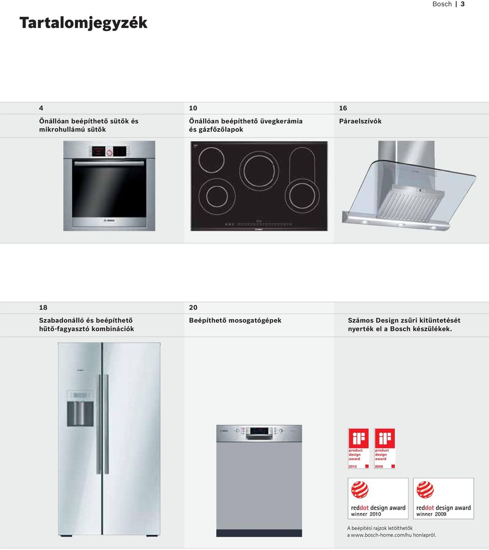 hűtő-fagyasztó kombinációk Beépíthető mosogatógépek Számos Design zsűri kitüntetését nyerték