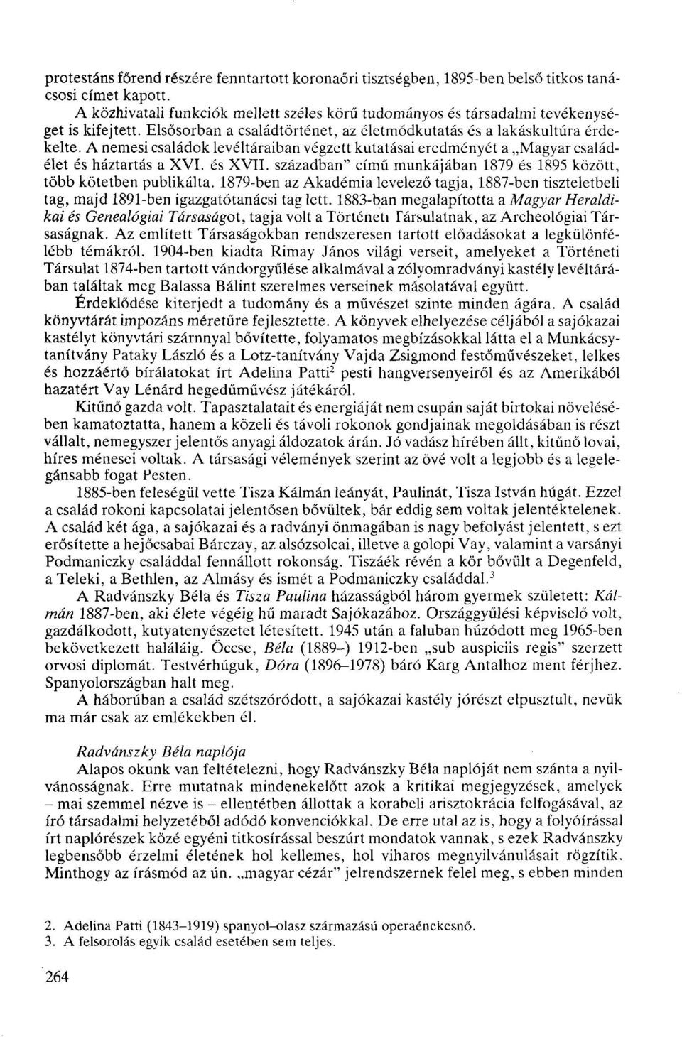 A nemesi családok levéltáraiban végzett kutatásai eredményét a Magyar családélet és háztartás a XVI. és XVII. században" című munkájában 1879 és 1895 között, több kötetben publikálta.