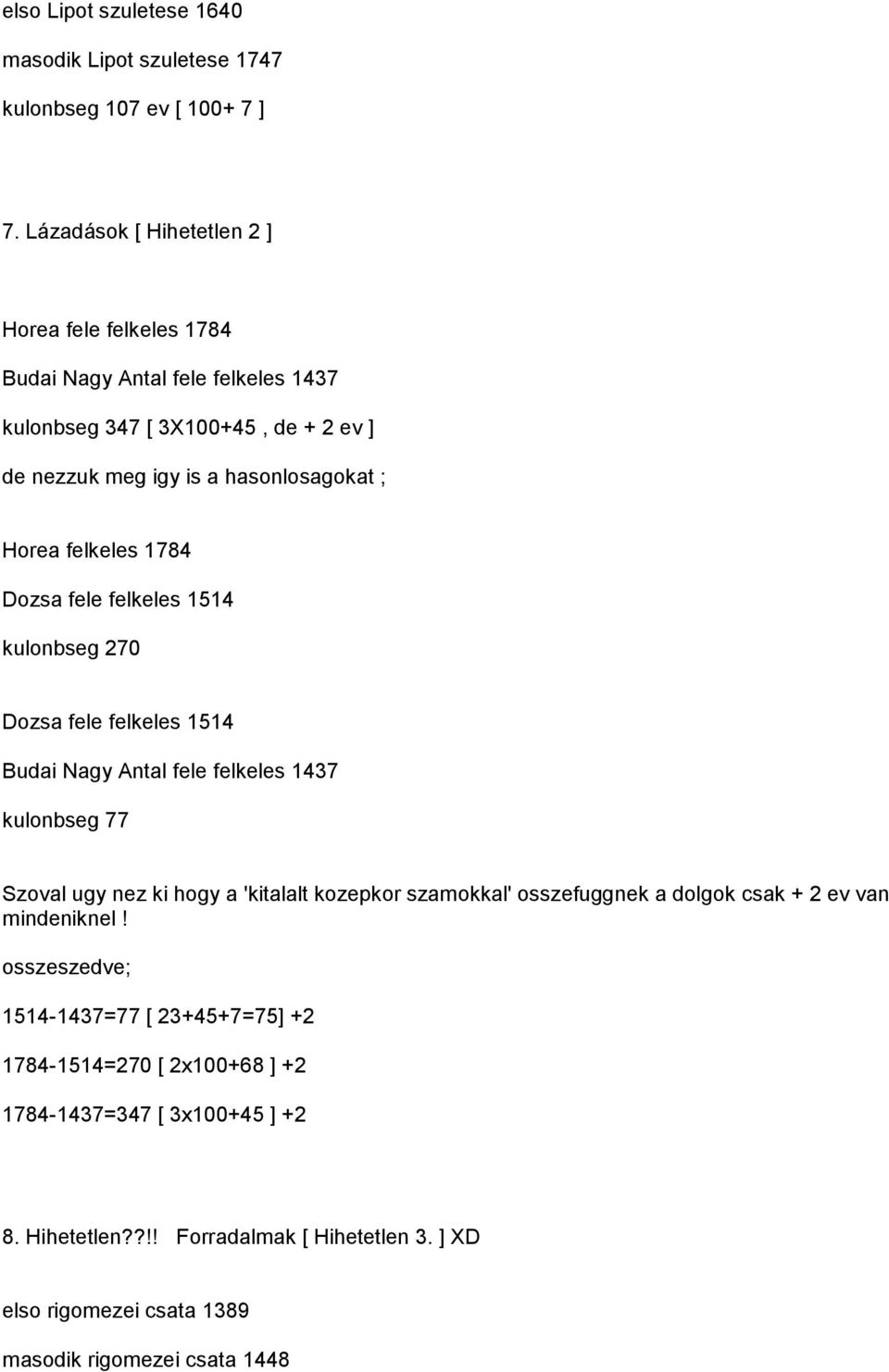 felkeles 1784 Dozsa fele felkeles 1514 kulonbseg 270 Dozsa fele felkeles 1514 Budai Nagy Antal fele felkeles 1437 kulonbseg 77 Szoval ugy nez ki hogy a 'kitalalt kozepkor