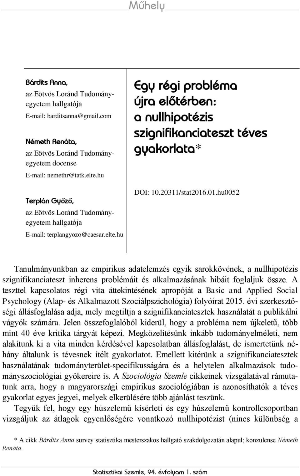 20311/stat2016.01.hu0052 Tanulmányunkban az empirikus adatelemzés egyik sarokkövének, a nullhipotézis szignifikanciateszt inherens problémáit és alkalmazásának hibáit foglaljuk össze.