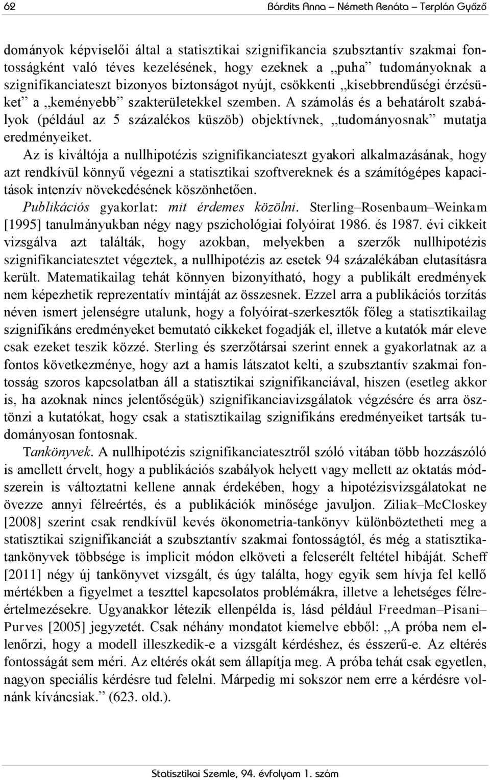 A számolás és a behatárolt szabályok (például az 5 százalékos küszöb) objektívnek, tudományosnak mutatja eredményeiket.