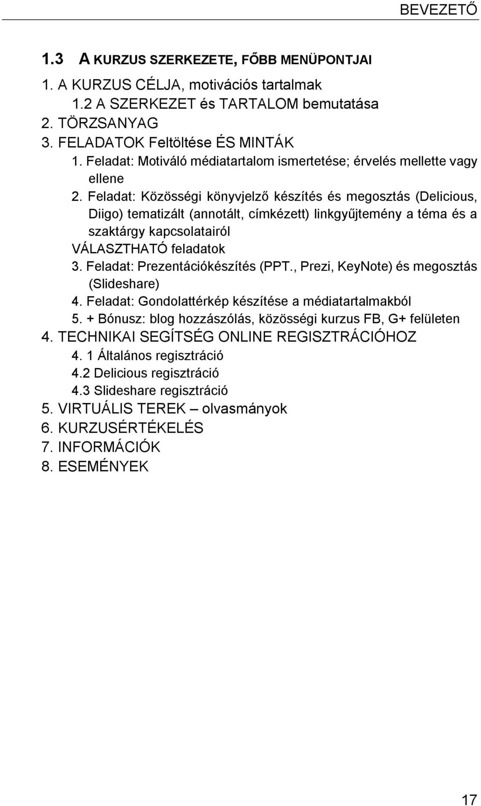 Feladat: Közösségi könyvjelző készítés és megosztás (Delicious, Diigo) tematizált (annotált, címkézett) linkgyűjtemény a téma és a szaktárgy kapcsolatairól VÁLASZTHATÓ feladatok 3.