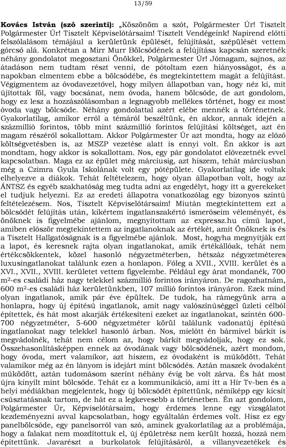 Konkrétan a Mirr Murr Bölcsődének a felújítása kapcsán szeretnék néhány gondolatot megosztani Önökkel, Polgármester Úr!