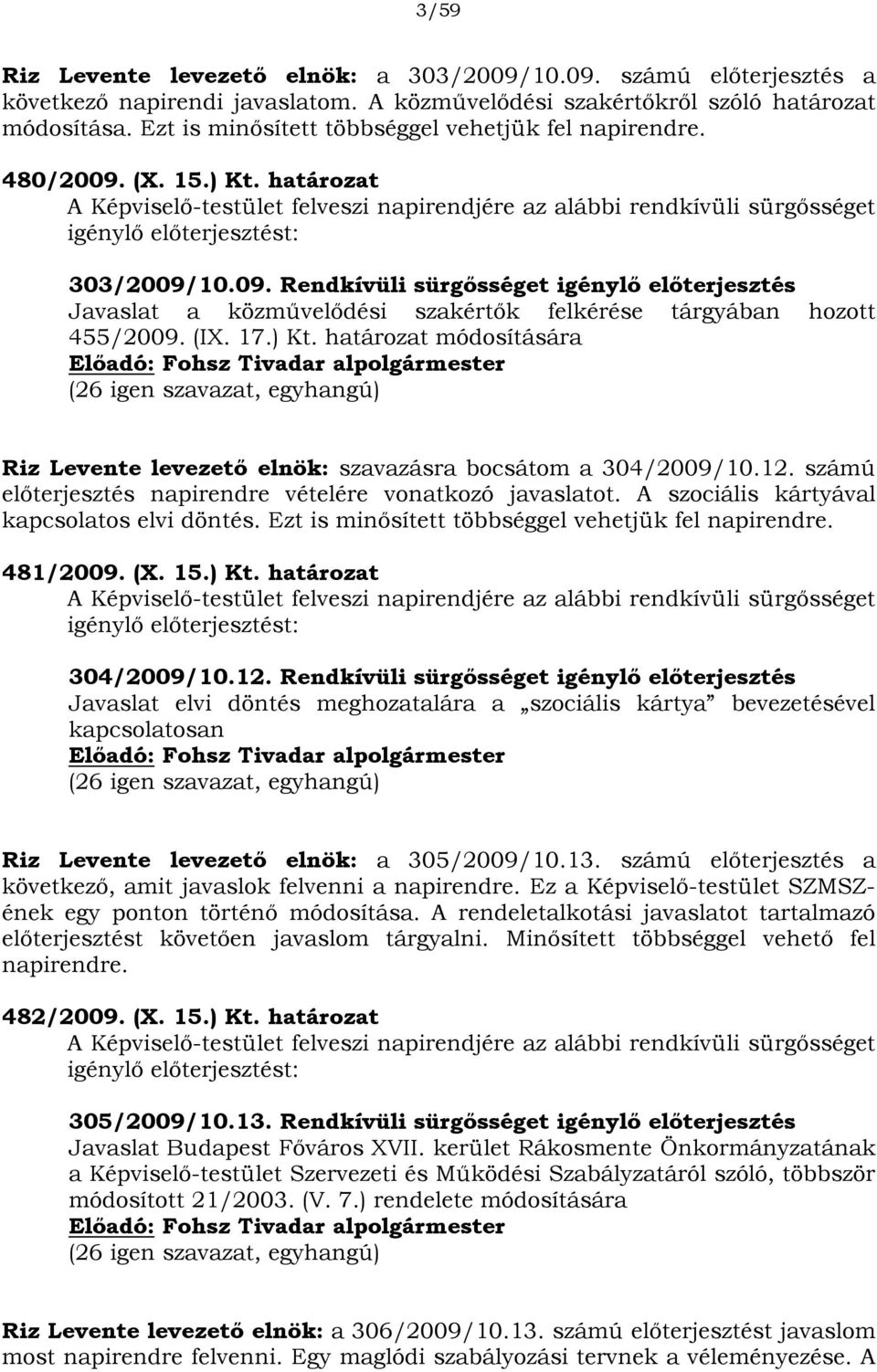 09. Rendkívüli sürgősséget igénylő előterjesztés Javaslat a közművelődési szakértők felkérése tárgyában hozott 455/2009. (IX. 17.) Kt.