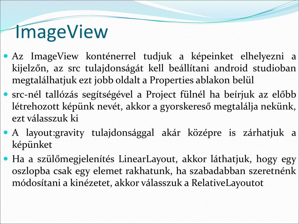 gyorskereső megtalálja nekünk, ezt válasszuk ki A layout:gravity tulajdonsággal képünket akár középre is zárhatjuk a Ha a szülőmegjelenítés