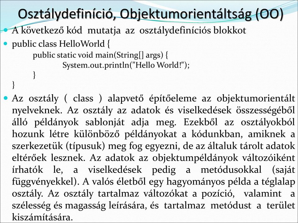 Ezekből az osztályokból hozunk létre különböző példányokat a kódunkban, amiknek a szerkezetük (típusuk) meg fog egyezni, de az általuk tárolt adatok eltérőek lesznek.