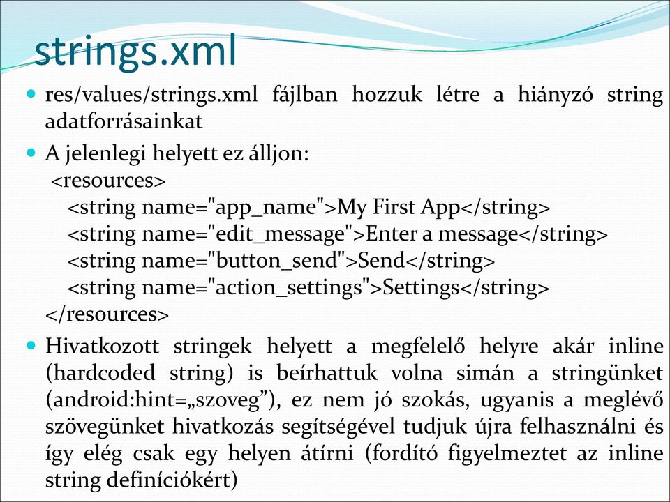 name="edit_message">enter a message</string> <string name="button_send">send</string> <string name="action_settings">settings</string> </resources> Hivatkozott