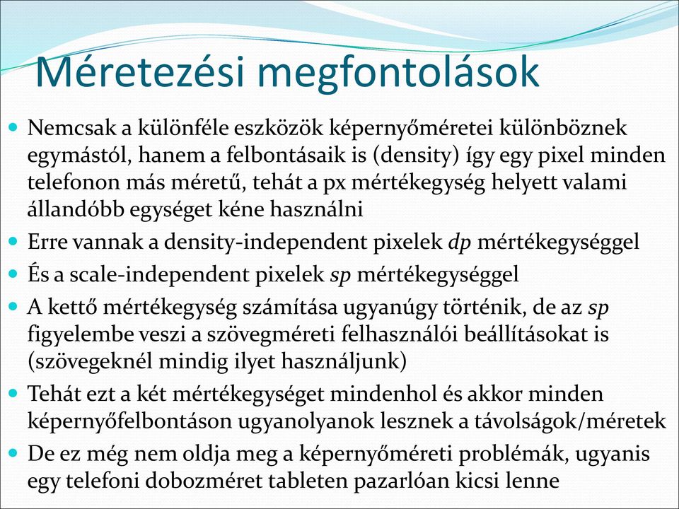 mértékegység számítása ugyanúgy történik, de az sp figyelembe veszi a szövegméreti felhasználói beállításokat is (szövegeknél mindig ilyet használjunk) Tehát ezt a két mértékegységet