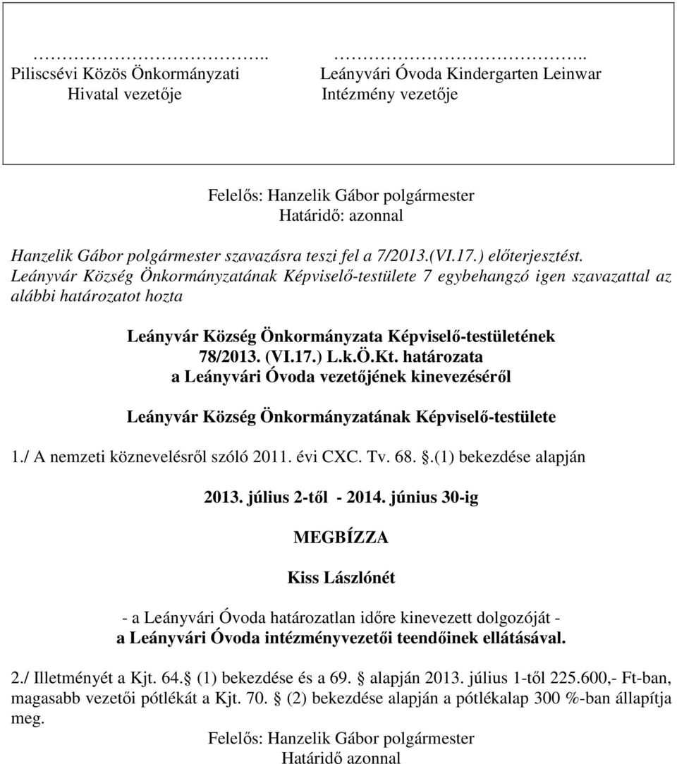 Leányvár Község Önkormányzatának Képviselő-testülete 7 egybehangzó igen szavazattal az alábbi határozatot hozta 78/2013. (VI.17.) L.k.Ö.Kt.