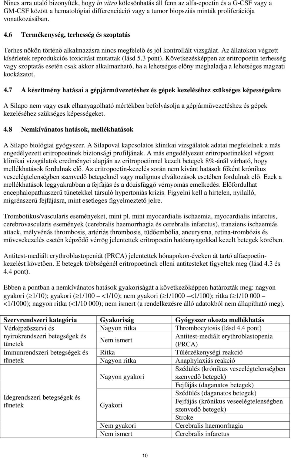 Az állatokon végzett kísérletek reprodukciós toxicitást mutattak (lásd 5.3 pont).