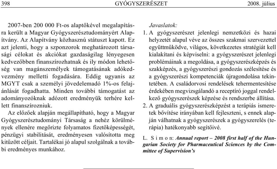 adókedvezmény melletti fogadására. Eddig ugyanis az MGYT csak a személyi jövedelemadó 1%-os felajánlását fogadhatta.