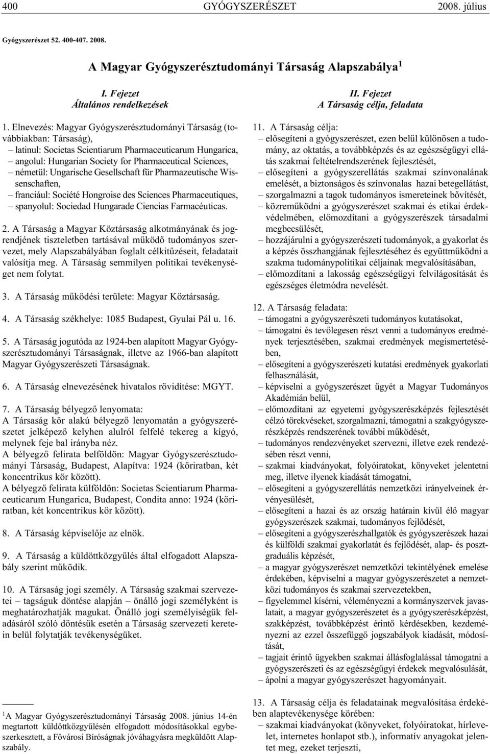 Ungarische Gesellschaft für Pharmazeutische Wissenschaften, franciául: Société Hongroise des Sciences Pharmaceutiques, spanyolul: Sociedad Hungarade Ciencias Farmacéuticas. 2.