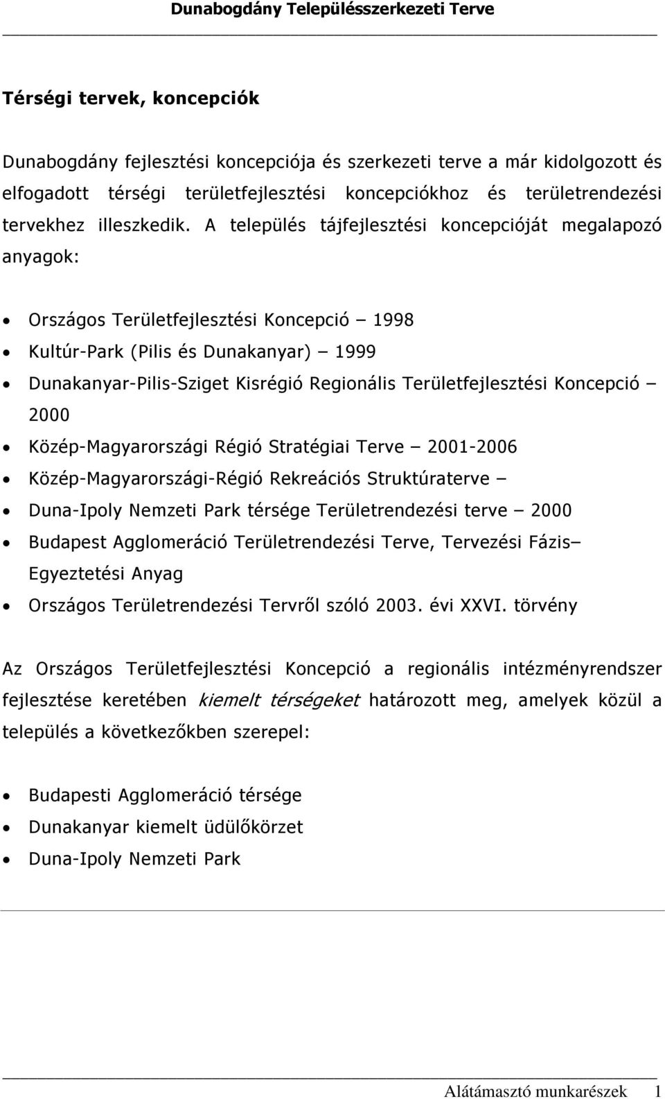 Területfejlesztési Koncepció 2000 Közép-Magyarországi Régió Stratégiai Terve 2001-2006 Közép-Magyarországi-Régió Rekreációs Struktúraterve Duna-Ipoly Nemzeti Park térsége Területrendezési terve 2000
