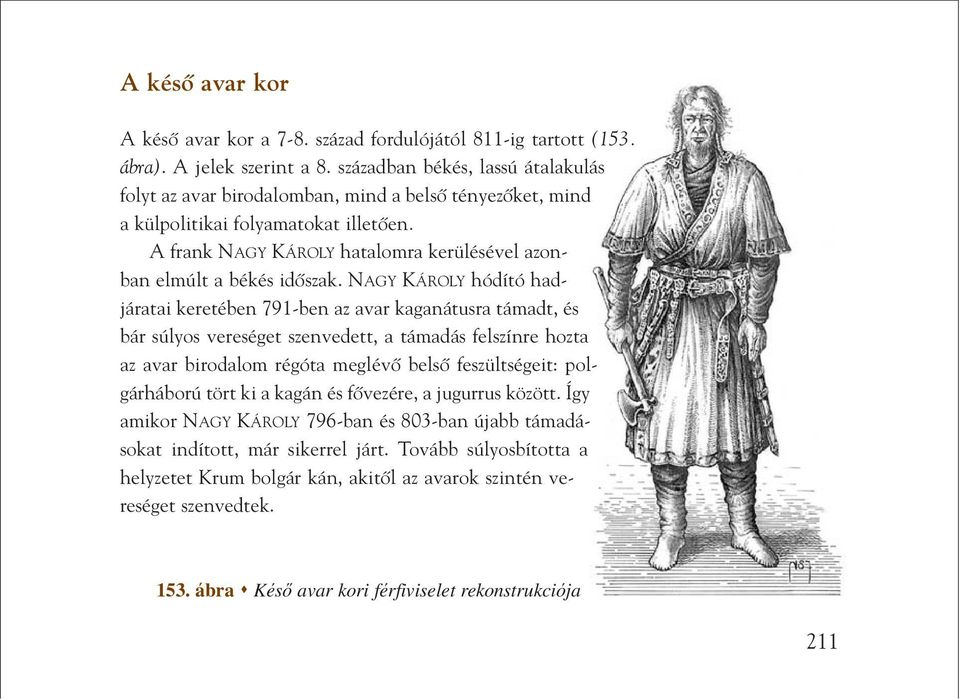 A frank NAGY KÁROLY hatalomra kerülésével azonban elmúlt a békés idôszak.