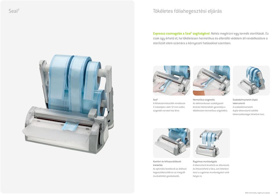 Seal 2 A fólialezáró készülék mindössze 2 másodperc alatt 12 mm széles szigetelő varratot hoz létre.