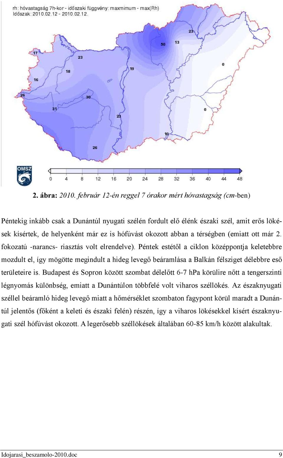 okozott abban a térségben (emiatt ott már 2. fokozatú -narancs- riasztás volt elrendelve).