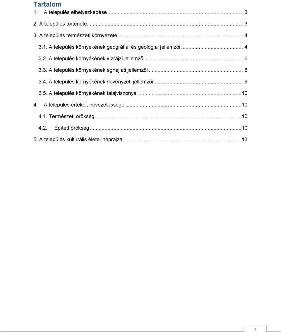 .. 9 3.5. A település környékének talajviszonyai...10 4. A település értékei, nevezetességei...10 4.1. Természeti örökség...10 4.2.