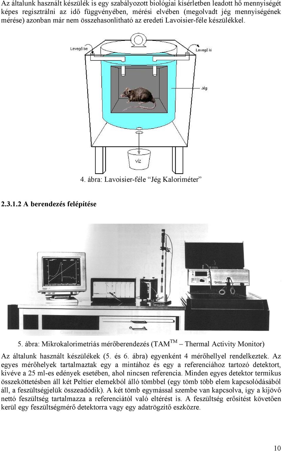 ábra: Mikrokalorimetriás mérőberendezés (TAM TM Thermal Activity Monitor) Az általunk használt készülékek (5. és 6. ábra) egyenként 4 mérőhellyel rendelkeztek.