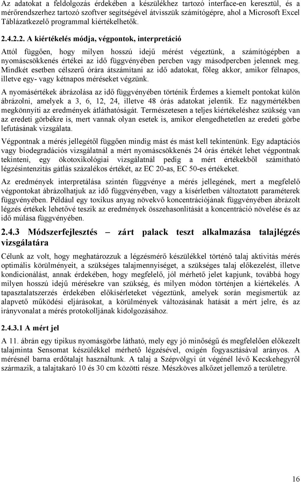 4.2.2. A kiértékelés módja, végpontok, interpretáció Attól függően, hogy milyen hosszú idejű mérést végeztünk, a számítógépben a nyomáscsökkenés értékei az idő függvényében percben vagy másodpercben