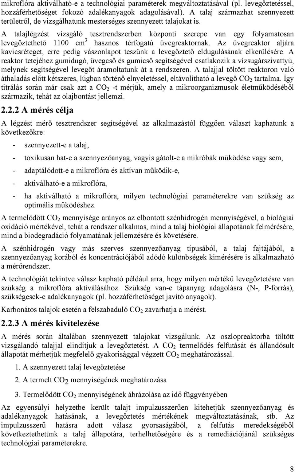 A talajlégzést vizsgáló tesztrendszerben központi szerepe van egy folyamatosan levegőztethető 1100 cm 3 hasznos térfogatú üvegreaktornak.