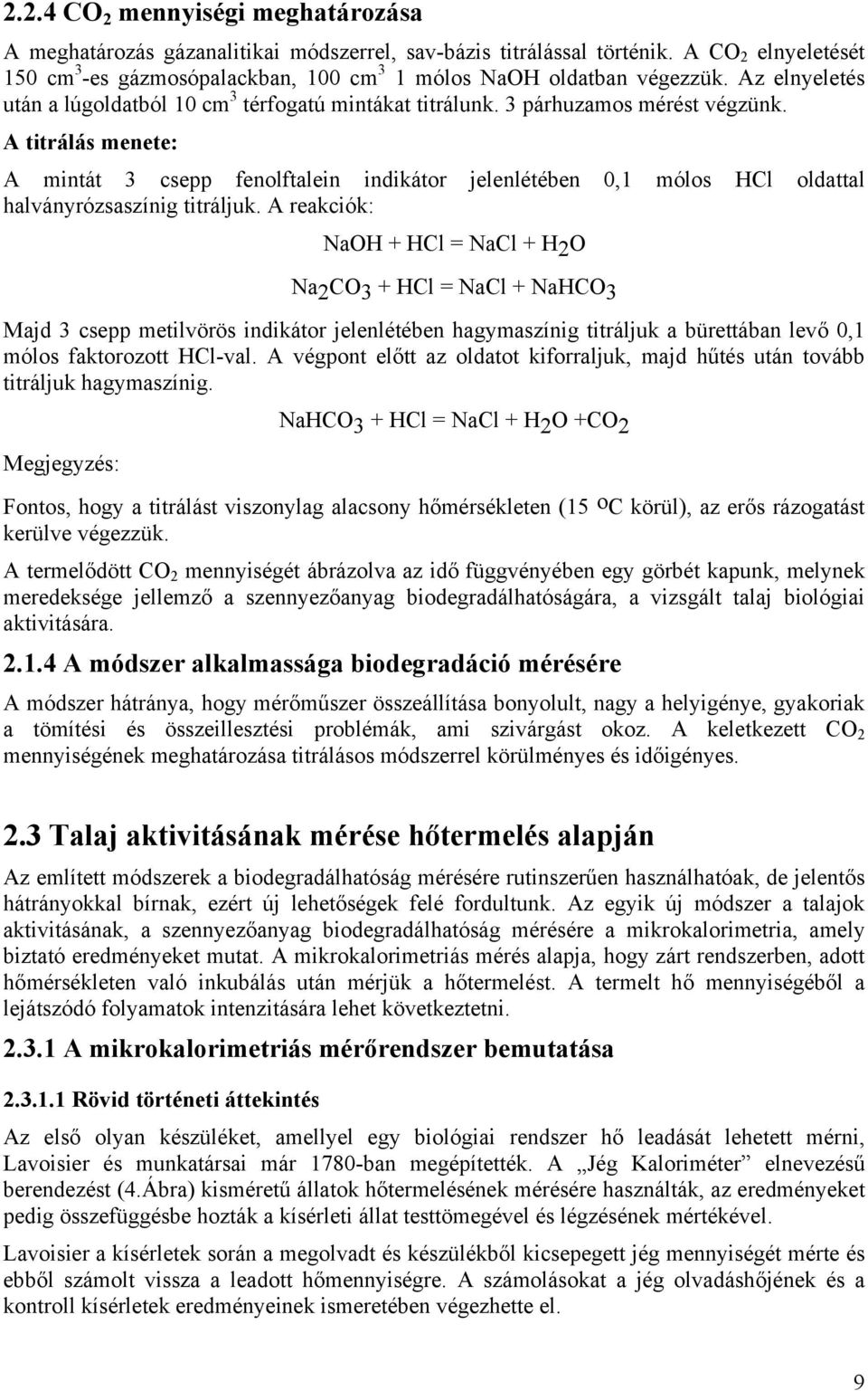 A titrálás menete: A mintát 3 csepp fenolftalein indikátor jelenlétében 0,1 mólos HCl oldattal halványrózsaszínig titráljuk.